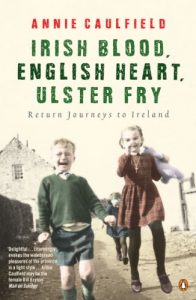 Download Irish Blood, English Heart, Ulster Fry: Return Journeys to Ireland pdf, epub, ebook