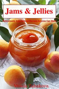 Download Jams & Jellies: Ridiculously Easy Artisan Recipes Anyone Can Make (Summer Flavors in Jars Book 1) pdf, epub, ebook