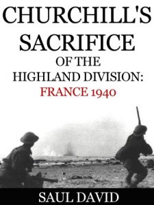 Download Churchill’s Sacrifice of the Highland Division: France 1940 pdf, epub, ebook