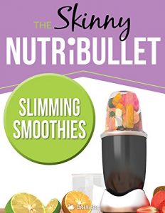 Download The Skinny NUTRiBULLET Slimming Smoothies Recipe Book: Delicious & Nutritious Calorie Counted Smoothies To Help You Lose Weight & Feel Great! pdf, epub, ebook