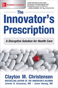 Download The Innovator’s Prescription: A Disruptive Solution for Health Care pdf, epub, ebook