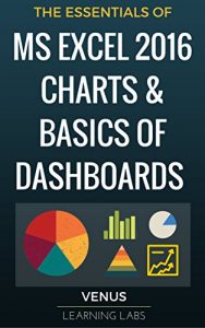 Download MS Excel 2016 Charts & Basics of Dashboards: The Essentials of Excel 2016 Charts and Simple Steps to Create a Dashboard pdf, epub, ebook