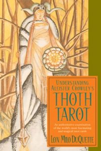 Download Understanding Aleister Crowley’s Thoth Tarot: An Authoritative Examination of the World’s Most Fascinating and Magical Tarot Cards pdf, epub, ebook