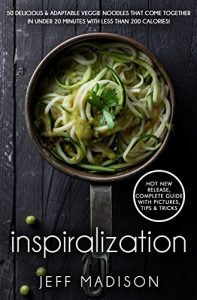 Download Inspiralization: 50 Delicious & Adaptable Veggie Noodles That Come Together In Under 20 Minutes with Less Than 200 Calories! pdf, epub, ebook