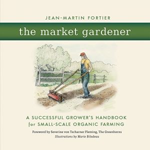 Download The Market Gardener: A Successful Grower’s Handbook for Small-scale Organic Farming pdf, epub, ebook
