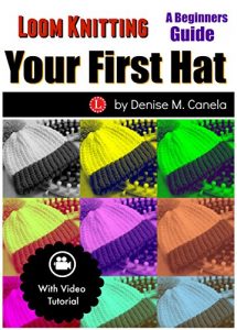 Download Loom Knitting Your First Hat: A Beginners Guide pdf, epub, ebook