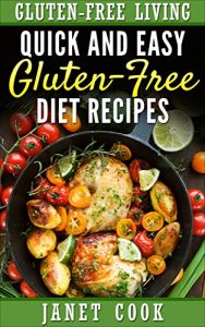 Download GLUTEN-FREE DIET COOKBOOK: Quick and Easy  Gluten-Free  Diet Recipes (Gluten-Free Living Book 1) pdf, epub, ebook