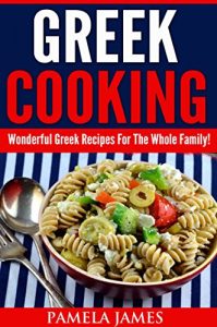 Download Greek Cooking:: Wonderful Greek Recipes For The Whole Family! pdf, epub, ebook