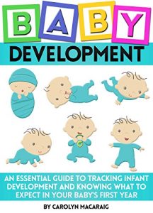 Download Baby Development: An Essential Guide to Tracking Infant Development and Knowing What to Expect in Your Baby’s First Year pdf, epub, ebook