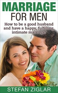 Download Marriage for Men: How to be a good husband and have a happy, fulfilling, intimate marriage! pdf, epub, ebook