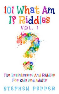 Download 101 What Am I? Riddles – Vol. 1: Fun Brainteasers And Riddles For Kids And Adults pdf, epub, ebook