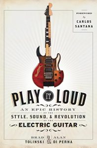 Download Play It Loud: An Epic History of the Style, Sound, and Revolution of the Electric Guitar pdf, epub, ebook