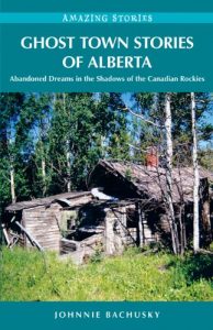 Download Ghost Town Stories of Alberta: Abandoned Dreams in the Shadows of the Canadian Rockies pdf, epub, ebook