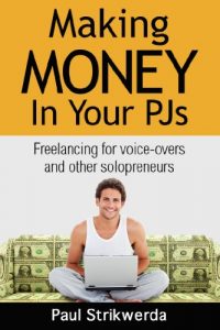 Download Making Money In Your PJs: Freelancing for Voice-Overs and Other Solopreneurs pdf, epub, ebook