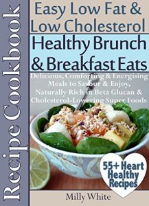 Download Healthy Brunch & Breakfast Eats Easy Low Fat Low Cholesterol Recipe Cookbook: 55+ Heart Healthy Recipes Delicious Comforting Energising Meals Rich in Beta … & Dieting Recipes Collection Book 2) pdf, epub, ebook