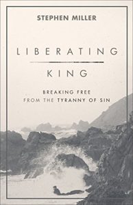 Download Liberating King: Breaking Free from the Tyranny of Sin pdf, epub, ebook