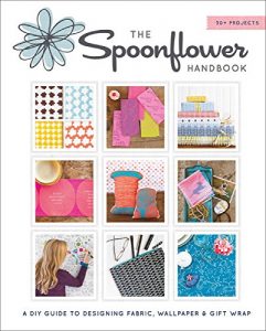 Download The Spoonflower Handbook: A DIY Guide to Designing Fabric, Wallpaper & Gift Wrap with 30+ Projects pdf, epub, ebook