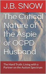 Download The Critical Nature of the Aspie or OCPD Husband: The Hard Truth: Living with a Partner on the Autism Spectrum (Transcend Mediocrity Book 15) pdf, epub, ebook