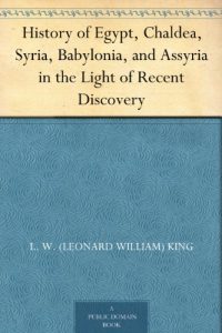 Download History of Egypt, Chaldea, Syria, Babylonia, and Assyria in the Light of Recent Discovery pdf, epub, ebook