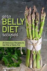 Download Zero Belly Diet Recipes – 25 Delicious Recipes to Get Rid of Belly Fat: Learn How to Lose Belly Fat pdf, epub, ebook