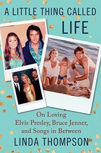 Download A Little Thing Called Life: On Loving Elvis Presley, Bruce Jenner, and Songs in Between pdf, epub, ebook