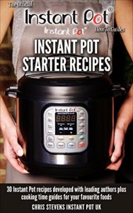 Download Instant Pot Starter Recipes: 30 Instant Pot recipes developed with leading authors plus cooking time guides for your favourite foods (The Official Instant Pot ‘How To’ Guides Book 1) pdf, epub, ebook