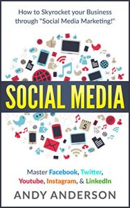 Download Social Media: How to Skyrocket Your Business Through “Social Media Marketing!” Master: Facebook, Twitter, Youtube, Instagram, & LinkedIn pdf, epub, ebook