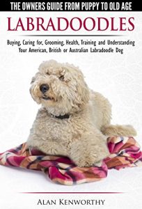 Download Labradoodles – The Owners Guide from Puppy to Old Age for Your American, British or Australian Labradoodle Dog pdf, epub, ebook