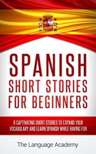 Download Spanish: Short Stories For Beginners – 9 Captivating Short Stories to Learn Spanish & Expand Your Vocabulary While Having Fun pdf, epub, ebook