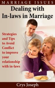 Download Dealing With In-laws In Marriage: Strategies And Tips To Avoid Conflict To improve Your Relationship With In-laws (Marriage Issues Book 1) pdf, epub, ebook