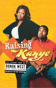 Download Raising Kanye: Life Lessons from the Mother of a Hip-Hop Superstar pdf, epub, ebook