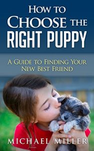 Download How To Choose The Right Puppy: A Guide To Finding Your New Best Friend (Puppy Books Book 1) pdf, epub, ebook