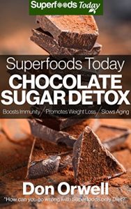 Download Superfoods Today Chocolate Sugar Detox: Quick & Easy Gluten Free Low Cholesterol Whole Foods Recipes full of Antioxidants & Phytochemicals pdf, epub, ebook