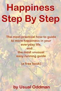 Download Happiness Step By Step: The most practical how-to guide to more happiness in your everyday life, and… the most unusual easy running guide pdf, epub, ebook