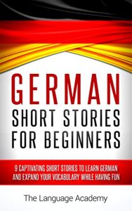 Download German: Short Stories For Beginners – 9 Captivating Short Stories to Learn German & Expand Your Vocabulary While Having Fun pdf, epub, ebook