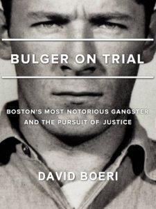 Download Bulger On Trial: Boston’s Most Notorious Gangster And The Pursuit Of Justice pdf, epub, ebook