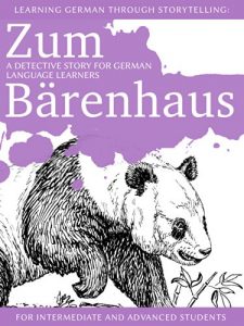 Download Learning German through Storytelling: Zum Bärenhaus – a detective story for German language learners (includes exercises) for intermediate and advanced pdf, epub, ebook