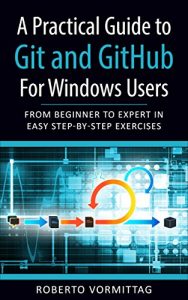 Download A Practical Guide to Git and GitHub for Windows Users: From Beginner to Expert in Easy Step-By-Step Exercises pdf, epub, ebook