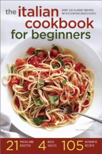 Download The Italian Cookbook for Beginners: Over 100 Classic Recipes with Everyday Ingredients pdf, epub, ebook