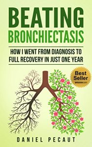 Download Beating Bronchiectasis: How I Went from Diagnosis to Full Recovery in Just One Year pdf, epub, ebook