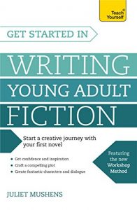Download Get Started in Writing Young Adult Fiction: How to write inspiring fiction for young readers (Teach Yourself) pdf, epub, ebook