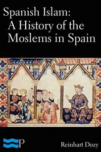 Download Spanish Islam: A History of the Moslems in Spain pdf, epub, ebook