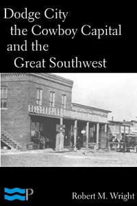 Download Dodge City: The Cowboy Capital and the Great Southwest pdf, epub, ebook