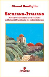 Download Siciliano-Italiano – Piccolo vocabolario a uso e consumo dei lettori di Camilleri e dei siciliani di mare (Emozioni senza tempo) (Italian Edition) pdf, epub, ebook