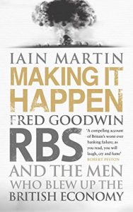 Download Making It Happen: Fred Goodwin, RBS and the men who blew up the British economy pdf, epub, ebook