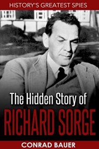 Download The Hidden Story of Richard Sorge (History’s Greatest Spies Book 1) pdf, epub, ebook