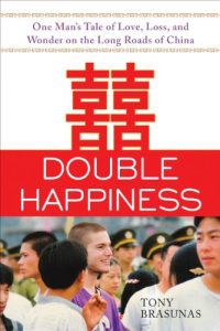 Download Double Happiness: One Man’s Tale of Love, Loss, and Wonder on the Long Roads of China pdf, epub, ebook