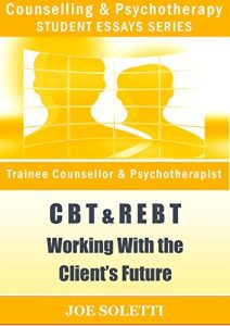 Download Psychology Essay – CBT & REBT: Working With The Client’ Future pdf, epub, ebook