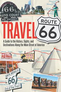 Download Travel Route 66: A Guide to the History, Sights, and Destinations Along the Main Street of America pdf, epub, ebook