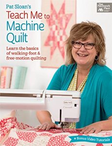 Download Pat Sloan’s Teach Me to Machine Quilt: Learn the Basics of Walking Foot and Free-Motion Quilting pdf, epub, ebook